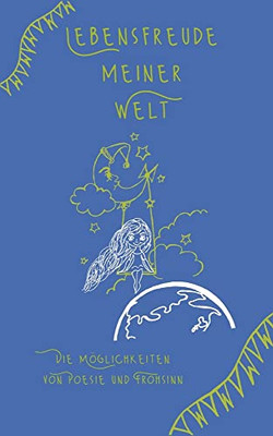 Lebensfreude Meiner Welt: Die Möglichkeiten Von Poesie Und Frohsinn (German Edition)