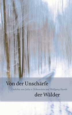 Von Der Unschärfe Der Wälder: Gedichte Und Fotos (German Edition)
