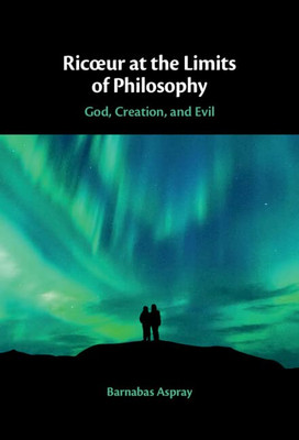 Ricur At The Limits Of Philosophy: God, Creation, And Evil