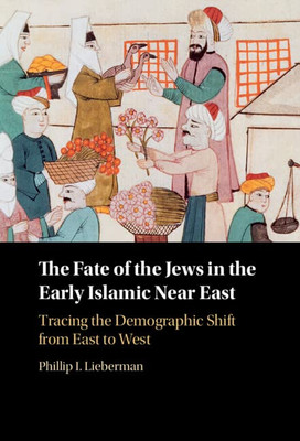 The Fate Of The Jews In The Early Islamic Near East: Tracing The Demographic Shift From East To West