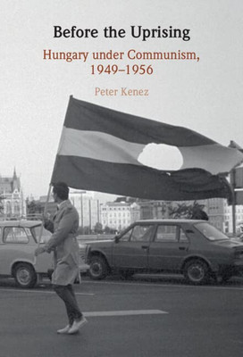Before The Uprising: Hungary Under Communism, 19491956