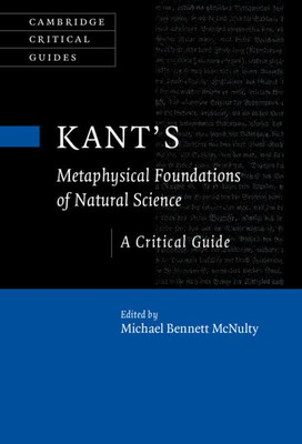 Kant's Metaphysical Foundations Of Natural Science: A Critical Guide (Cambridge Critical Guides)