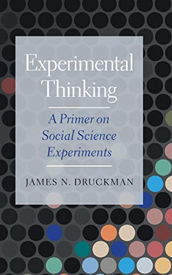 Experimental Thinking: A Primer On Social Science Experiments