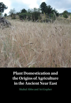 Plant Domestication And The Origins Of Agriculture In The Ancient Near East