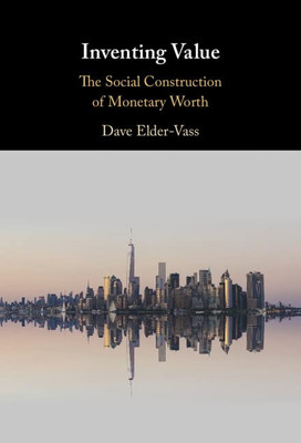 Inventing Value: The Social Construction Of Monetary Worth