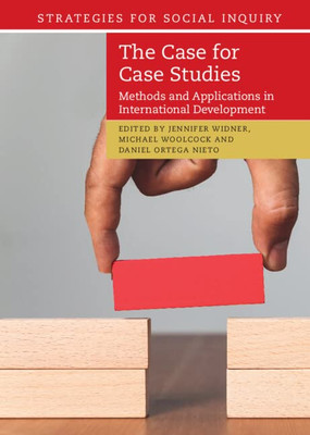 The Case For Case Studies: Methods And Applications In International Development (Strategies For Social Inquiry)