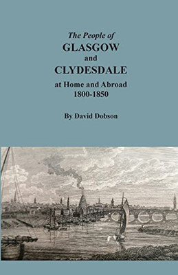 The People Of Glasgow And Clydesdale At Home And Abroad, 1800-1850