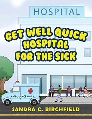 Get Well Quick, Hospital For The Sick