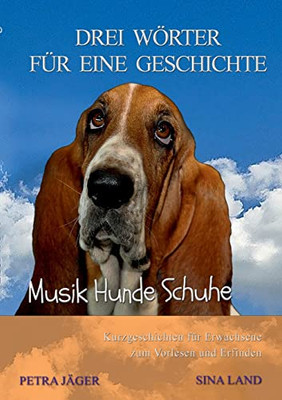 Drei Wörter Für Eine Geschichte: Musik Hunde Schuhe (German Edition)