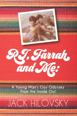 Rj, Farrah And Me: A Young ManS Gay Odyssey From The Inside Out