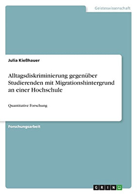 Alltagsdiskriminierung Gegenüber Studierenden Mit Migrationshintergrund An Einer Hochschule: Quantitative Forschung (German Edition)