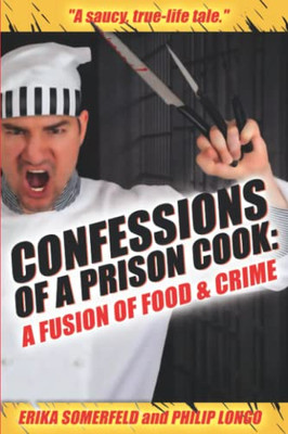Confessions Of A Prison Cook: A Fusion Of Food & Crime