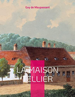 La Maison Tellier: Célèbre Nouvelle De Maupassant (French Edition)