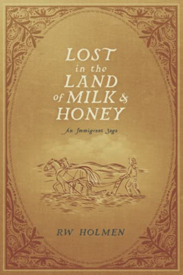 Lost In The Land Of Milk And Honey: An Immigrant Saga