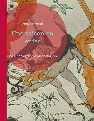 Une Saison En Enfer: Prodigieuse Autobiographie Psychologique (French Edition)