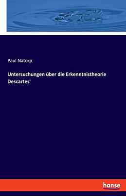 Untersuchungen Über Die Erkenntnistheorie Descartes' (German Edition)