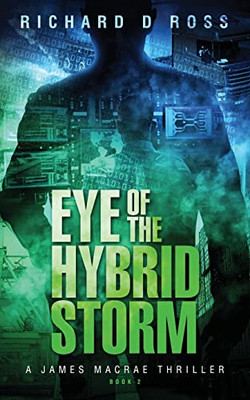 Eye Of The Hybrid Storm: A James Macrae Thriller - Book 2 (James Macrae Thriller Series)