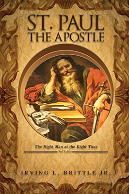 St. Paul The Apostle: The Right Man At The Right Time 3Rd Edition