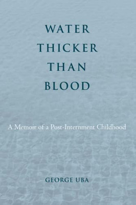 Water Thicker Than Blood: A Memoir Of A Post-Internment Childhood (Asian American History & Cultu)