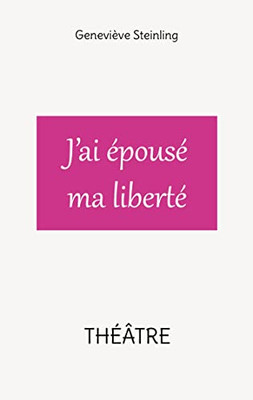 J'Ai Épousé Ma Liberté (French Edition)