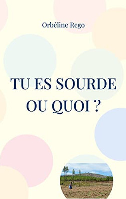 Tu Es Sourde Ou Quoi ? (French Edition)