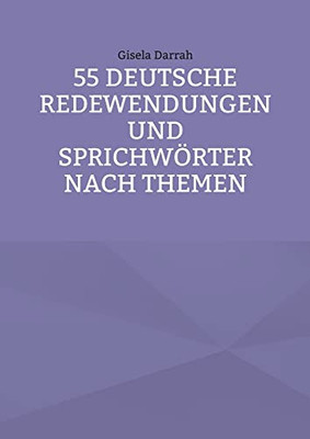 55 Deutsche Redewendungen Und Sprichwörter Nach Themen (German Edition)