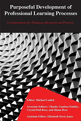 Purposeful Development Of Professional Learning Processes: Considerations For Pedagogy, Research And Practice