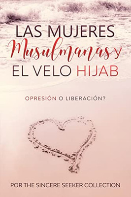 Las Mujeres Musulmanas Y El Velo Hijab: Opresión O Liberación (Spanish Edition)