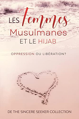 Les Femmes Musulmanes Et Le Hijab: Oppression Ou Libération (French Edition)