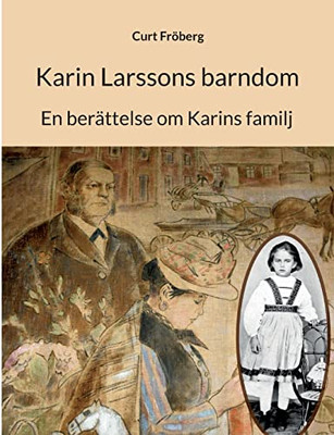 Karin Larssons Barndom: En Berättelse Om Karins Familj (Swedish Edition)