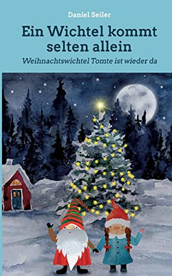 Ein Wichtel Kommt Selten Allein: Weihnachtswichtel Tomte Ist Wieder Da (German Edition)