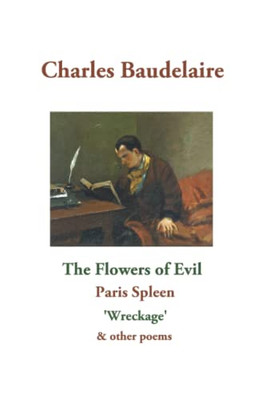 The Flowers Of Evil: Paris Spleen, 'Wreckage' & Other Poems