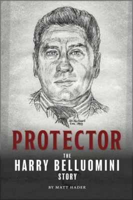 Protector: The Harry Belluomini Story