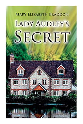 Lady Audley's Secret: Mystery Novel