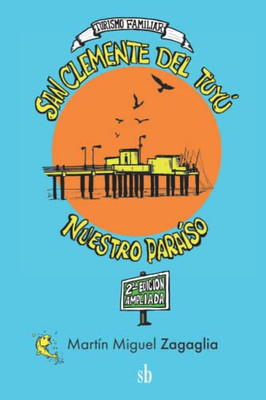 San Clemente Del Tuyú. Nuestro Paraíso (Spanish Edition)