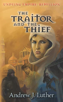 The Traitor And The Thief (Undying Empire: Rebellion)