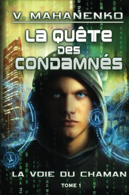 La Quête Des Condamnés (La Voie Du Chaman Tome 1): Série Litrpg (French Edition)