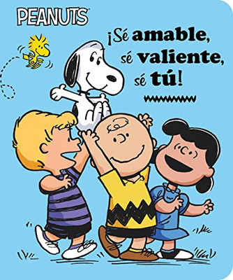 ¡Sé Amable, Sé Valiente, Sé Tú! (Be Kind, Be Brave, Be You!) (Peanuts) (Spanish Edition)