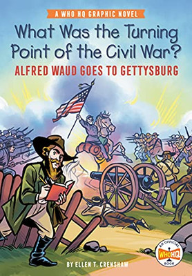 What Was The Turning Point Of The Civil War?: Alfred Waud Goes To Gettysburg: A Who Hq Graphic Novel (Who Hq Graphic Novels)