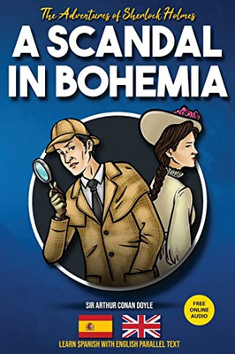 The Adventures Of Sherlock Holmes - A Scandal In Bohemia: Learn Spanish With English Parallel Text (Sherlock Holmes Bilingual Reader) (Spanish Edition)