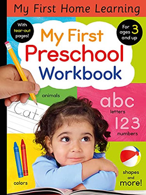 My First Preschool Workbook: Animals, Colors, Letters, Numbers, Shapes, And More! (My First Home Learning)