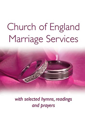 Church Of England Marriage Services: With Selected Hymns, Readings And Prayers