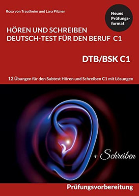 Hören Und Schreiben Deutsch-Test Für Den Beruf C1 - Dtb C1/Bsk: Prüfungsvorbereitung Mit 12 Übungen Für Den Subtest Hören Und Schreiben C1 Mit Lösungen (German Edition)