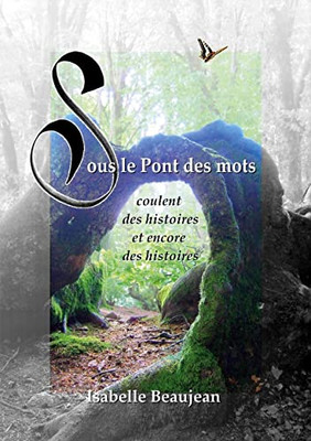 Sous Le Pont Des Mots: Coulent Des Histoires Et Encore Des Histoires (French Edition)