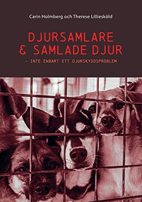 Djursamlare Och Samlade Djur: Inte Enbart Ett Djurskyddsproblem (Swedish Edition)