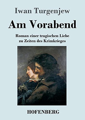 Am Vorabend: Roman Einer Tragischen Liebe Zu Zeiten Des Krimkrieges (German Edition)