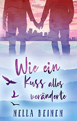 Wie Ein Kuss Alles Veränderte (German Edition)