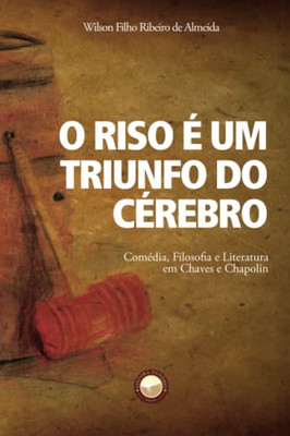 O Riso É Um Triunfo Do Cérebro: Comédia, Filosofia E Literatura Em Chaves E Chapolin (Portuguese Edition)