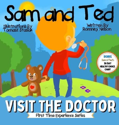 Sam And Ted Visit The Doctor: First Time Experiences Going To The Doctor Book For Toddlers Helping Parents And Guardians By Preparing Kids For Their First Doctor's Visit