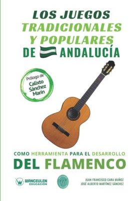 Los Juegos Tradicionales Y Populares De Andalucía Como Herramienta Para El Desarrollo Del Flamenco (Spanish Edition)